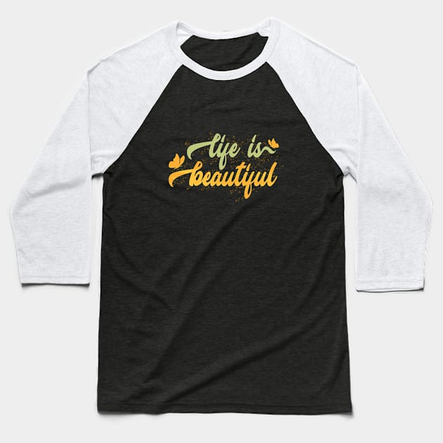 Life Is Beautiful Baseball T-Shirt by mouze_art